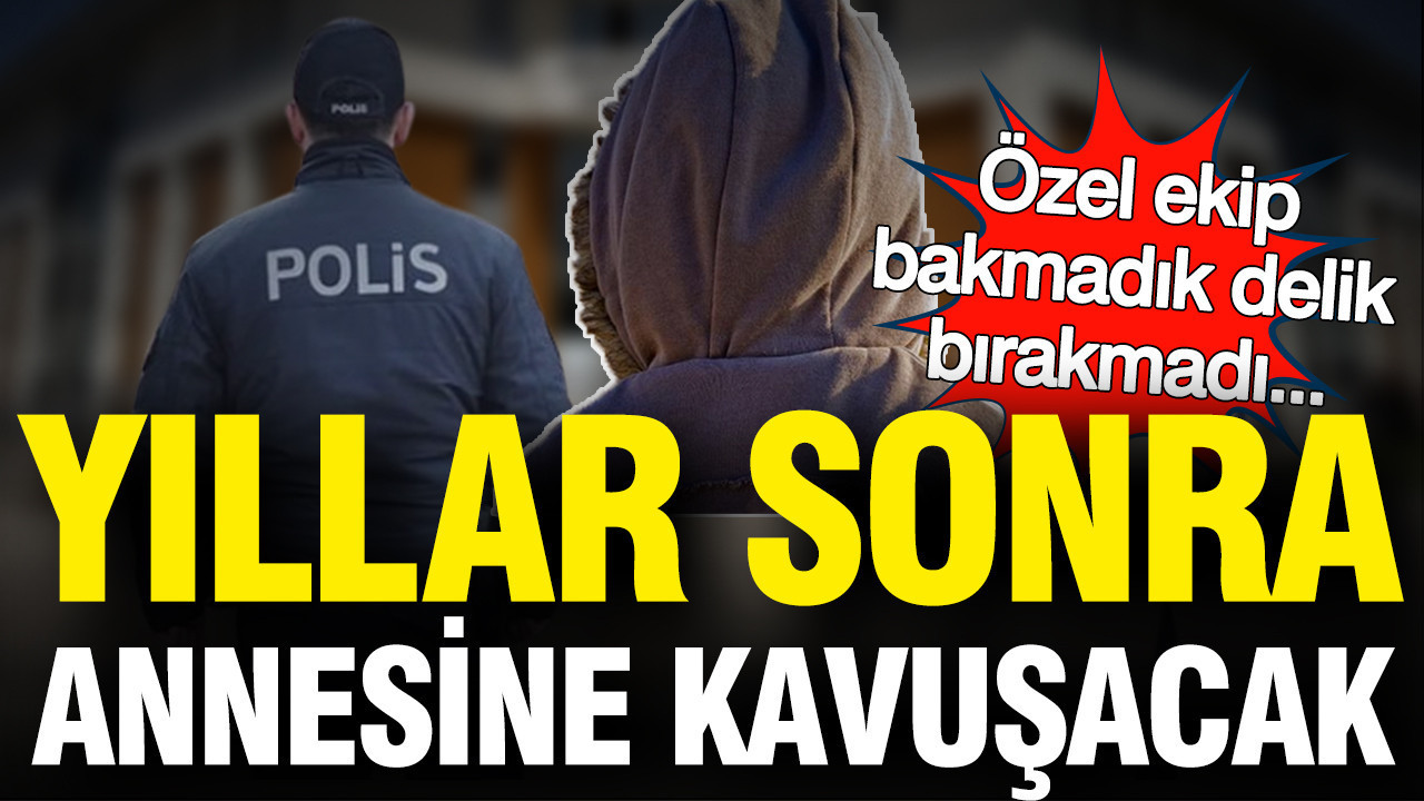 7 Yıl Sonra Bulundu: Kayıp Çocuk Annesine Kavuşacak