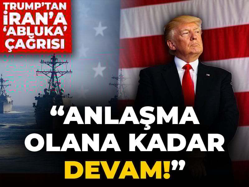 Trump’tan İran’a Yönelik Abluka Açıklaması: “Anlaşma Olana Kadar Sürecek”