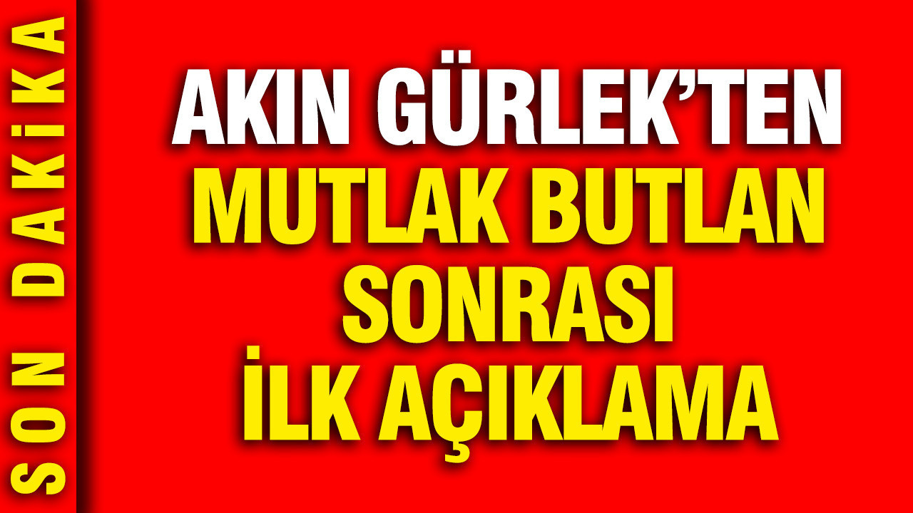 Akın Gürlek’ten Mutlak Butlan Kararı Üzerine Açıklama